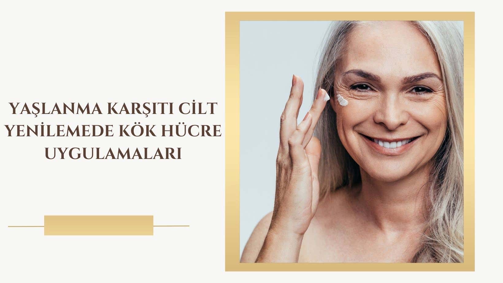 Yaşlanma Karşıtı Cilt Yenilemede Kök Hücre Uygulamaları