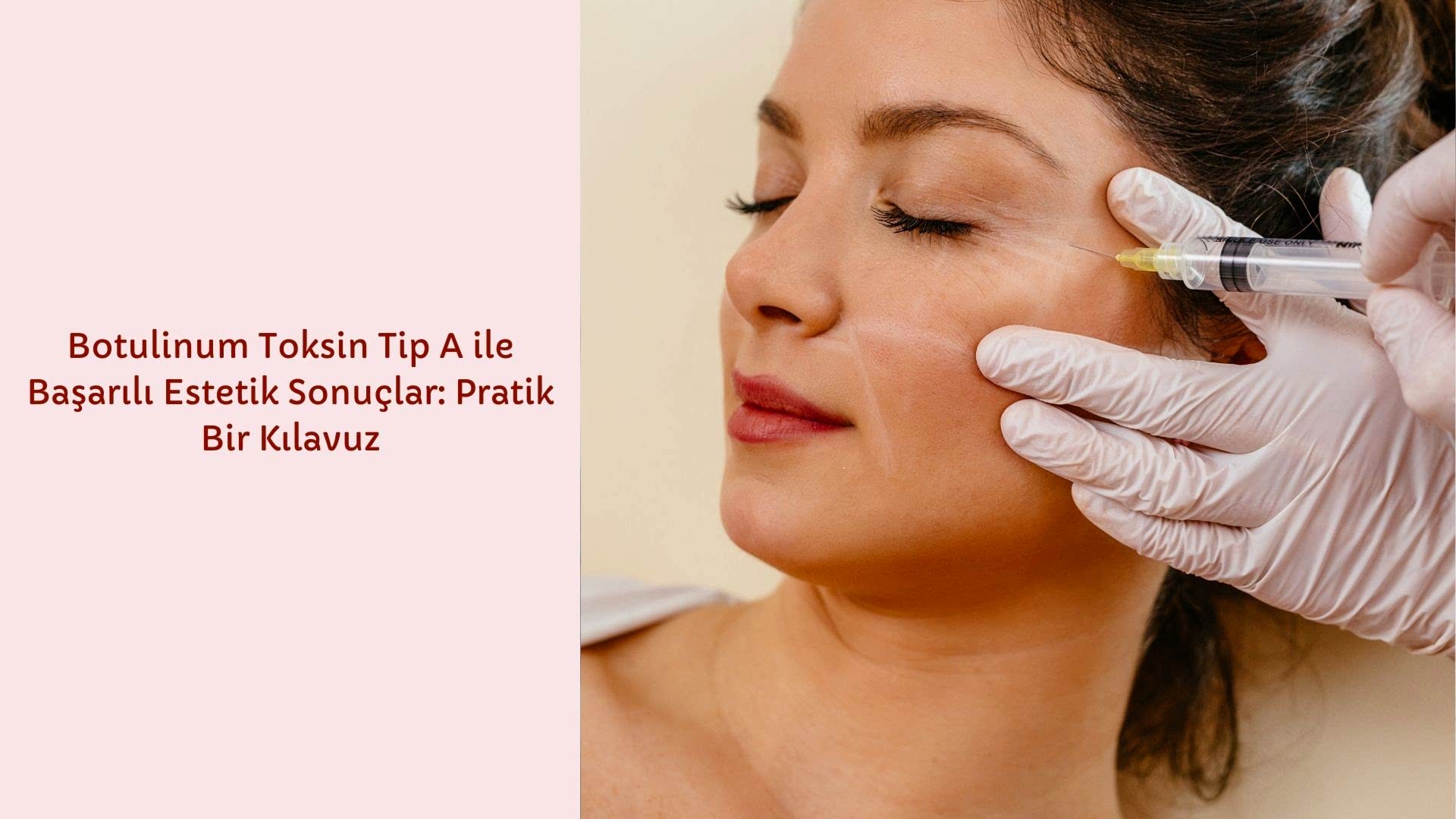 Botulinum Toksin Tip A ile Başarılı Estetik Sonuçlar: Pratik Bir Kılavuz
