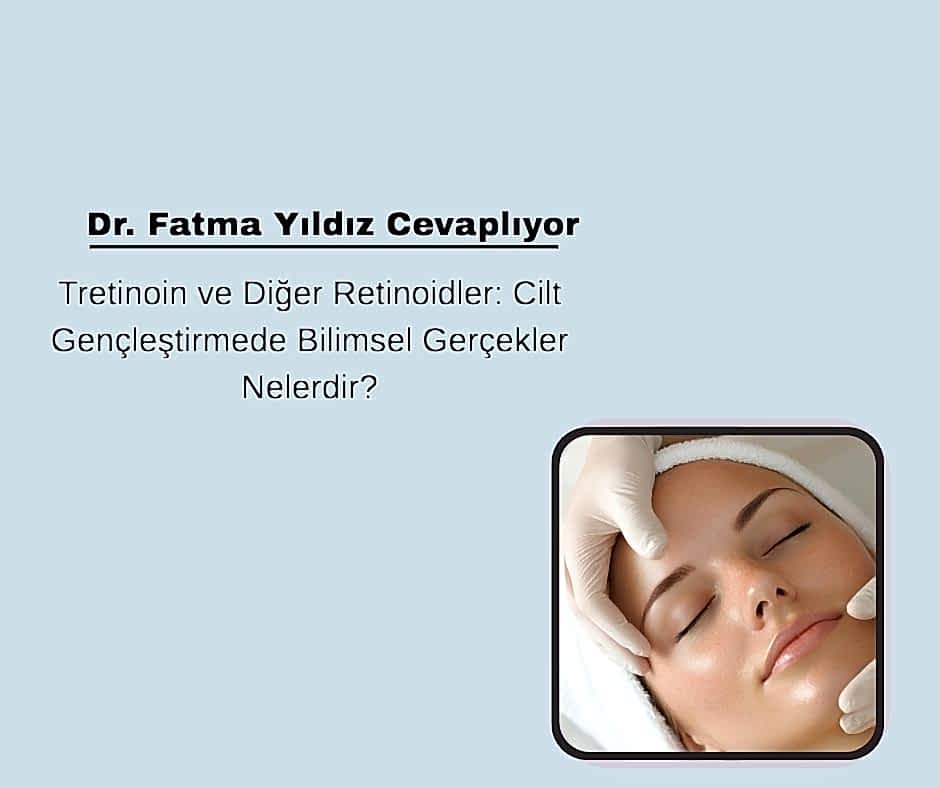 Tretinoin ve Diğer Retinoidler: Cilt Gençleştirmede Bilimsel Gerçekler Nelerdir?