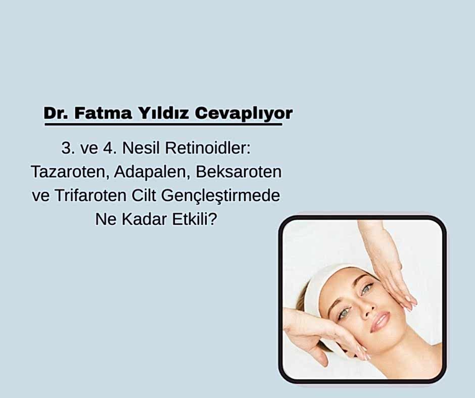 3. ve 4. Nesil Retinoidler: Tazaroten, Adapalen, Beksaroten ve Trifaroten Cilt Gençleştirmede Ne Kadar Etkili?