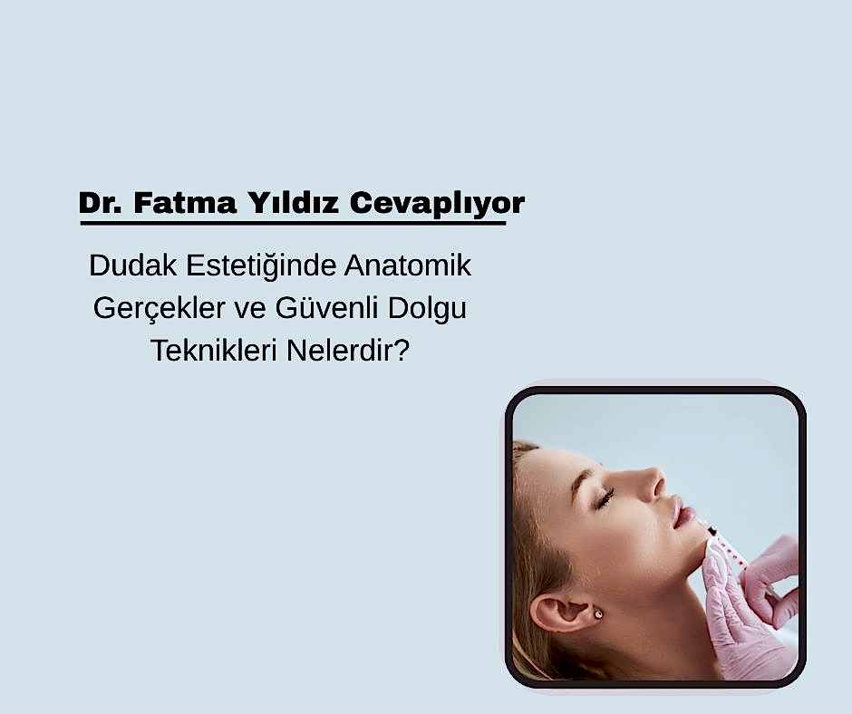 Dudak Estetiğinde Anatomik Gerçekler ve Güvenli Dolgu Teknikleri Nelerdir?