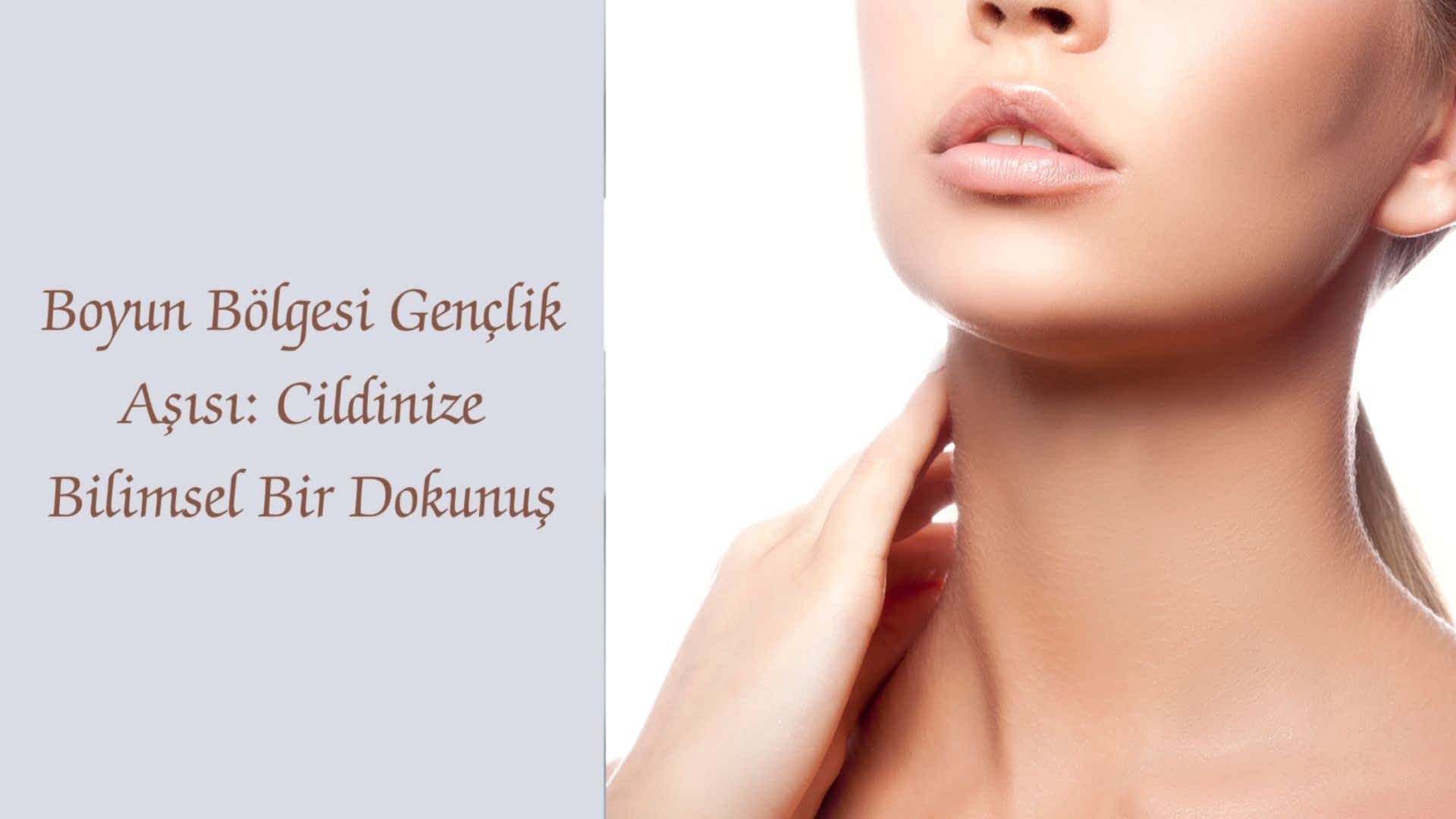 Boyun Bölgesi Gençlik Aşısı: Cildinize Bilimsel Bir Dokunuş